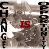 CHANGE IS OPPORTUNITY-Media is Change